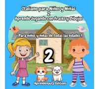 Italiano para Niños y Niñas 2 Aprende Jugando con Frases y Dibujos: ¡ Para niños y niñas de todas las edades !