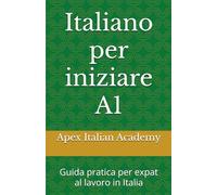 Italiano per iniziare A1: Guida pratica per expat al lavoro in Italia: 1