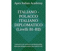 ITALIANO - POLACCO ITALIANO DIPLOMATICO (Livelli B1-B2): Comunica con carisma e professionalità. Manuale bilingue pratico per livelli B1-B2.: 2 (ITALIANO - POLACCO DIPLOMATICO - WŁOSKI DYPLOMATYCZNY)