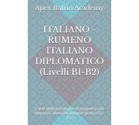 ITALIANO - RUMENO ITALIANO DIPLOMATICO (Livelli B1-B2): L’arte della parola per distinguersi con eleganza. Manuale bilingue pratico B1-B2.: 2 (ITALIANO - RUMENO DIPLOMATICO - ITALIANĂ DIPLOMATICĂ)