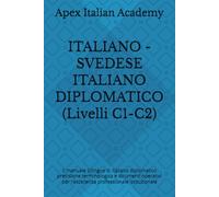 ITALIANO - SVEDESE ITALIANO DIPLOMATICO (Livelli C1-C2): Il manuale bilingue di italiano diplomatico precisione terminologica e strumenti operativi ... ITALIANO DIPOMATICODIPLOMATISK ITALIENSKA)