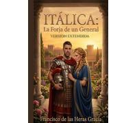 Italica:La Forja de un General (version extendida): La Leyenda de Marcus Ulpius