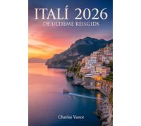 ITALIË 2026: DE ULTIEME REISGIDS: Plan de perfecte reis met insidertips, reisroutes, culinaire gidsen, culturele inzichten en reisadvies voor de Olympische Spelen