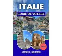 ITALIE GUIDE DE VOYAGE 2026: Comprendre les différences régionales du nord au sud selon les intérêts