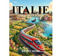 ITALIE GUIDE DE VOYAGE EN TRAIN 2026: Guide complet pour un premier voyage : itinéraires, circuits touristiques, billets, villes, cartes et conseils d’initiés