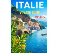 ITALIE VOYAGE GUIDE 2025-2026: Votre voyage ultime à travers la culture, la cuisine et les côtes italiennes