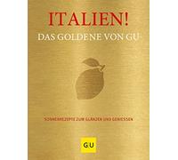 Italien! Das Goldene von GU: Sonnenrezepte zum Glänzen und Genießen