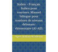 Italien - Français. Italien pour touristes. Manuel bilingue pour touristes de niveaux débutant/élémentaire (A1-A2). (Italien - Français. Guide bilingue pour touristes français)