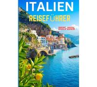 ITALIEN REISEFÜHRER 2026: Ihre ultimative Reise durch Italiens Kultur, Küche und Küsten