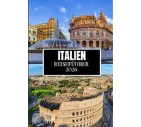 ITALIEN REISEFÜHRER 2026: Was Ihnen vor Ihrem Besuch niemand gesagt hat - versteckte Juwelen, lokale Geheimnisse und praktische Tipps (Vollfarbbild)