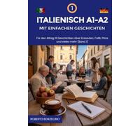 Italienisch A1-A2 mit einfachen Geschichten: Für den Alltag. 8 Geschichten über Einkaufen, Café, Pizza und vieles mehr (Band 1) (Italienisch lernen mit einfachen Geschichten - A1-A2 Komplette Serie)