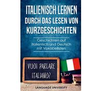 Italienisch lernen durch das Lesen von Kurzgeschichten: Geschichten auf Italienisch und Deutsch mit Vokabellisten