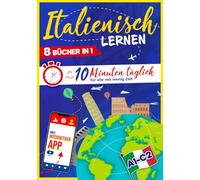 Italienisch lernen: In nur 10 Minuten täglich für alle mit wenig Zeit: 8-in-1 Komplettpaket mit interaktiver App - einfach und effektiv mit Grammatik, Kurzgeschichten, Übungen, Audio & Reisesätze