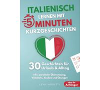 Italienisch lernen mit 5-Minuten Kurzgeschichten | 30 einfache & praxisnahe Geschichten für Urlaub & Alltag | Ideal für Anfänger | inkl. paralleler Übersetzung, Vokabeln, Audios und Übungen