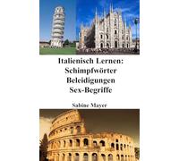 Italienisch Lernen: Schimpfwörter - Beleidigungen - Sex-Begriffe