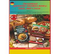 Italienisches Glutenfrei-Kochbuch Bundle: Pasta, Brot & Pizza: 2 Bücher in 1 - Authentische italienische Rezepte für Pasta, knusprige Pizza und ... Ultimate Italian Gluten-Free Cookbook Series)