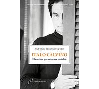 Italo Calvino. El escritor que quiso ser invisible: Premio Antonio Domínguez Ortiz de Biografías 2020 (BIOGRAFIAS)