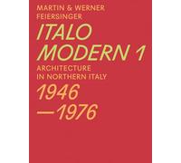 Italomodern 1: Architecture in Northern Italy 1946 1976