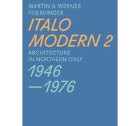 Italomodern 2: Architecture in Northern Italy 1946 1976