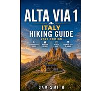 Italy Alta Via 1 Hiking Guide 2026: The Complete Dolomites Trail Companion with Stage-by-Stage Routes, Mountain Refuges, Maps, Scenic Passes, and ... (The Complete Hiking Guide Series 2026)
