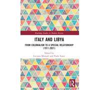 Italy and Libya : From Colonialism to a Special Relationship (1911-2021)
