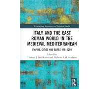 Italy and the East Roman World in the Medieval Mediterranean : Empire, Cities and Elites, 476-1204