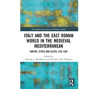 Italy and the East Roman World in the Medieval Mediterranean: Empire, Cities and Elites, 476-1204 (Birmingham Byzantine and Ottoman Studies)