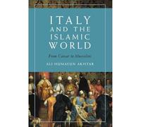 Italy and the Islamic World : From Caesar to Mussolini