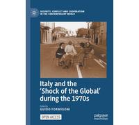 Italy and the 'Shock of the Global' during the 1970s (Security, Conflict and Cooperation in the Contemporary World)