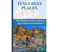 ITALY BEST PLACES: The Ultimate Guide to Exploring Italy's Must-See Destinations (Best Places In Europe)
