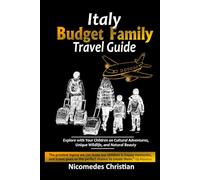 ITALY BUDGET FAMILY TRAVEL GUIDE: Explore with Your Children on Cultural Adventures, Unique Wildlife, and Natural Beauty
