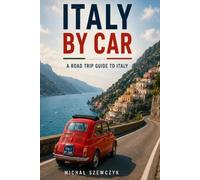 Italy by Car: A Road Trip Guide to Italy