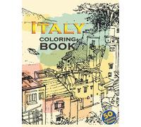 Italy Coloring Book: Enchanting Italy Coloring Pages With 50+ High Quality Images For All Ages, Great Book For Relaxation And Stress Relief