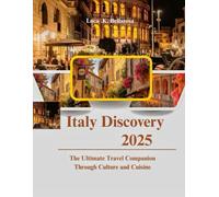 Italy Discovery 2025: The Ultimate Travel Companion Through Culture and Cuisine