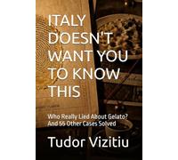 ITALY DOESN'T WANT YOU TO KNOW THIS: Who Really Lied About Gelato? And 55 Other Cases Solved (1)