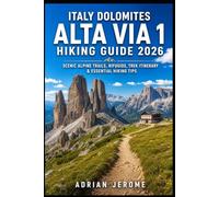 ITALY DOLOMITES ALTA VIA 1 HIKING GUIDE 2026: SCENIC ALPINE TRAILS, RIFUGIOS, TREK ITINERARY & ESSENTIAL HIKING TIPS (Trail & Travel Explorer Series)