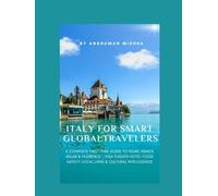 Italy for Smart Global Travelers: A Complete First-Time Guide to Rome, Venice, Milan & Florence - Visa Flights, Hotels, Food, Safety, Local Laws & ... (COMPLETE TRAVEL BOOK SERIES CONCEPT)