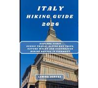 ITALY HIKING GUIDE 2026: Explore Turin Scenic Trails, Alpine Day Trips, Nature Walks and Underrated Hiking Routes in Piedmont (Trailblazer Series - Step Into Nature’s Hidden Paths)