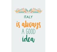 Italy is always a Good idea .: Lined notebook/ Gift, Memory Book, Travel Journal, Diary To Record Your Thoughts, Graduation Gift, Teacher Gifts,: ... 6x9 inches, high quality, Matte Finish cover