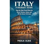 ITALY ITINERARY GUIDE: Step-by-Step Travel Plans for Rome, Florence, Venice, and Off-the-Beaten-Path Spots