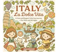 ITALY: La Dolce Vita: A Cute and Elegant Coloring Journey Through Italy’s Culture, Food, Art, and Landmarks - For Kids and All Ages