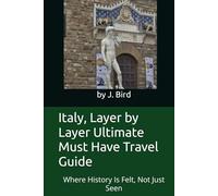 Italy, Layer by Layer Ultimate Must Have Travel Guide: Where History Is Felt, Not Just Seen (Italy - All you need to know Guides and Information)