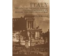 Italy Least of the Great Powers: Italian Foreign Policy Before the First World War