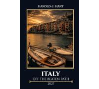 ITALY OFF THE BEATEN PATH 2027: Complete Vacation Companion for Beaches, Historic Sites, Cultural Experiences, Local Markets, Food Lovers & First-Time Visitors
