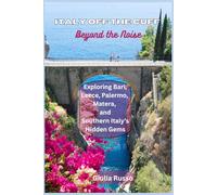 Italy Off the Cuff: Beyond the Noise: Exploring Bari, Lecce, Palermo, Matera, and Southern Italy’s Hidden Gems