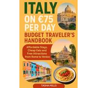 ITALY ON €75 PER DAY BUDGET TRAVELER'S HANDBOOK: Affordable Stays, Cheap Eats and Free Attractions from Rome to Venice