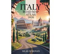 Italy Road Map Atlas 2026: Full-Colored City Maps, Scenic Routes, Travel Tips, Complete Roadway Coverage, and Must-See Destinations