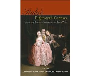 Italy’s Eighteenth Century: Gender and Culture in the Age of the Grand Tour