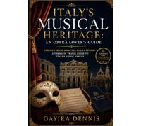Italy’s Musical Heritage: An Opera Lover’s Guide: Verona’s Arena, Milan’s La Scala & Beyond - A Thematic Travel Guide to Italy’s Iconic Venues (The Italia Awaits Collection)