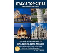 Italy’s Top Cities Travel Guide 2025-2026: Complete 14-Day Itineraries for Rome, Florence, Venice, and Milan with Hidden Gems, Local Food, Maps and ... (Full Color) (Full-color Travel Guides)